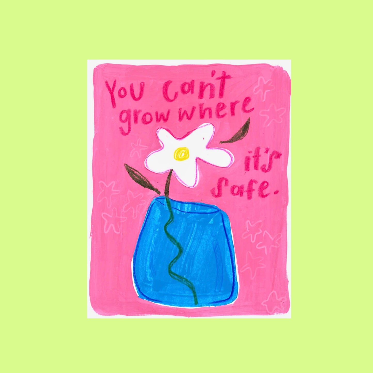 “You can’t grow where it’s safe.” poster print
