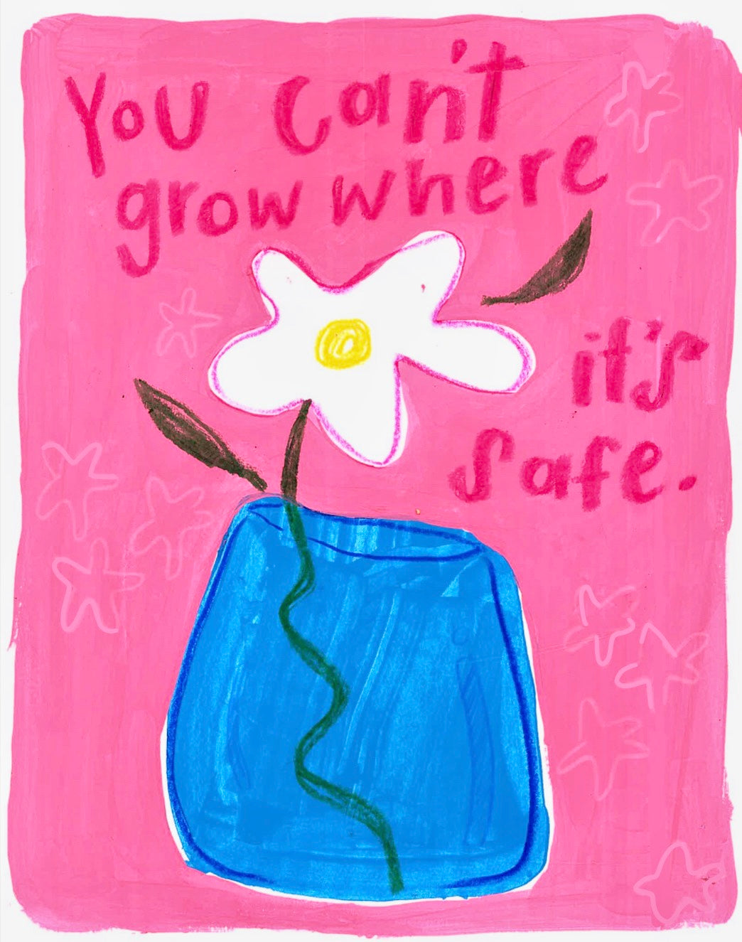 “You can’t grow where it’s safe.” poster print